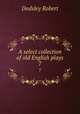 A select collection of old English plays. 7, Dodsley Robert 