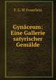 Gynaceum: Eine Gallerie satyrischer Gemalde, F. G. W. Feuerlein 