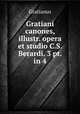 Gratiani canones, illustr. opera et studio C.S. Berardi. 3 pt. in 4., Gratianus 