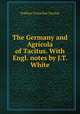 The Germany and Agricola of Tacitus. With Engl. notes by J.T. White, Publius Cornelius Tacitus 