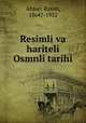 Resimli va hariteli Osmnli tarihi, Ahmet Rasim, 1864?-1932 
