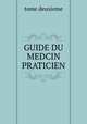 GUIDE DU MEDCIN PRATICIEN, tome deuxieme 