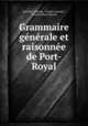 Grammaire generale et raisonnee de Port-Royal, Antoine Arnauld , Claude Lancelot , Charles Pinot Duclos 