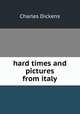 hard times and pictures from italy, Чарльз Диккенс 