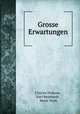 Grosse Erwartungen, Charles Dickens , Karl Reinhardt , Marie Scott 