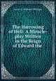 The Harrowing of Hell: A Miracle-play Written in the Reign of Edward the ., Halliwell-Phillipps, J. O. (James Orchard), 1820-1889 