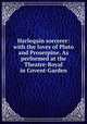 Harlequin sorcerer: with the loves of Pluto and Proserpine. As performed at the Theatre-Royal in Covent-Garden, [Theobald, Lewis], 1688-1744. [from old catalog],Pre-1801 Imprint Collection (Library of Congress) DLC [from old catalog] 