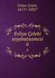Evliya elebi seyahatnamesi. 6, Evliya Celebi 