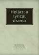 Hellas: a lyrical drama, Percy Bysshe Shelley , Thomas James Wise , William Christian Selle, Mary Wollstonecraft Shelley , Richard Garnett 
