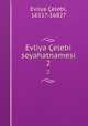 Evliya elebi seyahatnamesi. 2, Evliya Celebi 