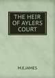 THE HEIR OF AYLERS COURT, M.E. James 