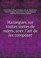 Harangues sur toutes sortes de sujets, avec l?art de les composer, Pierre Ortigue 
