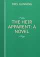 THE HEIR APPARENT: A NOVEL., Mrs. Gunning 