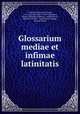 Glossarium mediae et infimae latinitatis, Charles Du Fresne Du Cange 