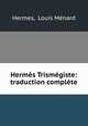 Hermes Trismegiste: traduction complete, Louis Menard Hermes 