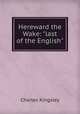 Hereward the Wake: "last of the English", Charles Kingsley 