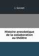 Histoire anecdotique de la collaboration au theatre, J. Goizet 