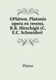 GPlatwn. Platonis opera ex recens. R.B. Hirschigii (C.E.C. Schneideri ., Plato 