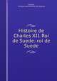 Histoire de Charles XII. Roi de Suede: roi de Suede, Voltaire 