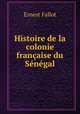 Histoire de la colonie francaise du Senegal, Ernest Fallot 