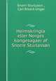 Heimskringla eller Norges kongesagaer af Snorre Sturlasson, Snorri Sturluson , Carl Rikard Unger 