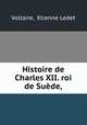 Histoire de Charles XII. roi de Suede, Voltaire, Etienne Ledet 