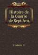 Histoire de la Guerre de Sept Ans., Frederic II 
