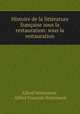 Histoire de la litterature francaise sous la restauration: sous la restauration, Alfred Nettement 