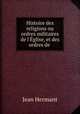 Histoire des religions ou ordres militaires de l