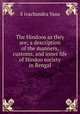 The Hindoos as they are; a description of the manners, customs, and inner life of Hindoo society in Bengal, S?ivachandra Vasu 