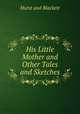 His Little Mother and Other Tales and Sketches, Hurst and Blackett 