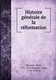 Histoire ge?ne?rale de la re?formation, Morison, John, 1791-1859,Burnier, Louis, 1795-1872, tr 