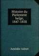 Histoire du Parlement belge, 1847-1858, Amedee Adnet 