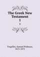 The Greek New Testament. 1, Tregelles, Samuel Prideaux, 1813-1875 
