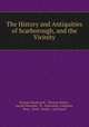 The History and Antiquities of Scarborough, and the Vicinity., Thomas Hinderwell , Thomas Wilson , Joseph Mawman, W . Ainsworth, Longman , Rees, Orme, Brown , and Green 