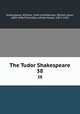 The Tudor Shakespeare. 38, Shakespeare, William, 1564-1616,Neilson, William Allan, 1869-1946,Thorndike, Ashley Horace, 1871-1933 