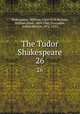 The Tudor Shakespeare. 26, Shakespeare, William, 1564-1616,Neilson, William Allan, 1869-1946,Thorndike, Ashley Horace, 1871-1933 