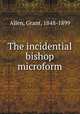 The incidential bishop microform, Grant Allen 