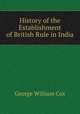 History of the Establishment of British Rule in India, Cox, George W. 