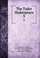 The Tudor Shakespeare. 3, Shakespeare, William, 1564-1616,Neilson, William Allan, 1869-1946,Thorndike, Ashley Horace, 1871-1933 