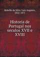 Historia de Portugal nos seculos XVII e XVIII, Rebello da Silva, Luiz Augusto, 1822-1871 