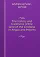 The history and traditions of the land of the Lindsays in Angus and Mearns ., Andrew Jervise , Jervise 