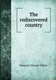 The rediscovered country, Stewart Edward White 