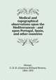 Medical and topographical observations upon the Mediterranean : and upon Portugal, Spain, and other countries, Horner, G. R. B. (Gustavus Richard Brown), 1804-1892 