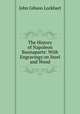 The History of Napoleon Buonaparte: With Engravings on Steel and Wood, Lockhart, J. G. (John Gibson), 1794-1854 