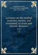Lectures on the morbid anatomy, nature, and treatment, of acute and chronic diseases;. v.2, Armstrong, John, 1784-1829,Rix, Joseph,Bell, John, 1763-1820 