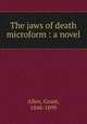 The jaws of death microform : a novel, Grant Allen 