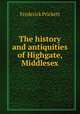 The history and antiquities of Highgate, Middlesex, Frederick Prickett 