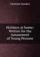 Holidays at home: Written for the Amusement of Young Persons, Charlotte Sanders 