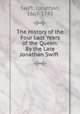The History of the Four Last Years of the Queen: By the Late Jonathan Swift ., Swift, Jonathan, 1667-1745 